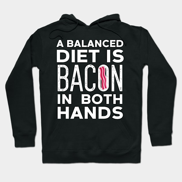 Balanced Diet Is Bacon In Both Hands Hoodie by Eugenex